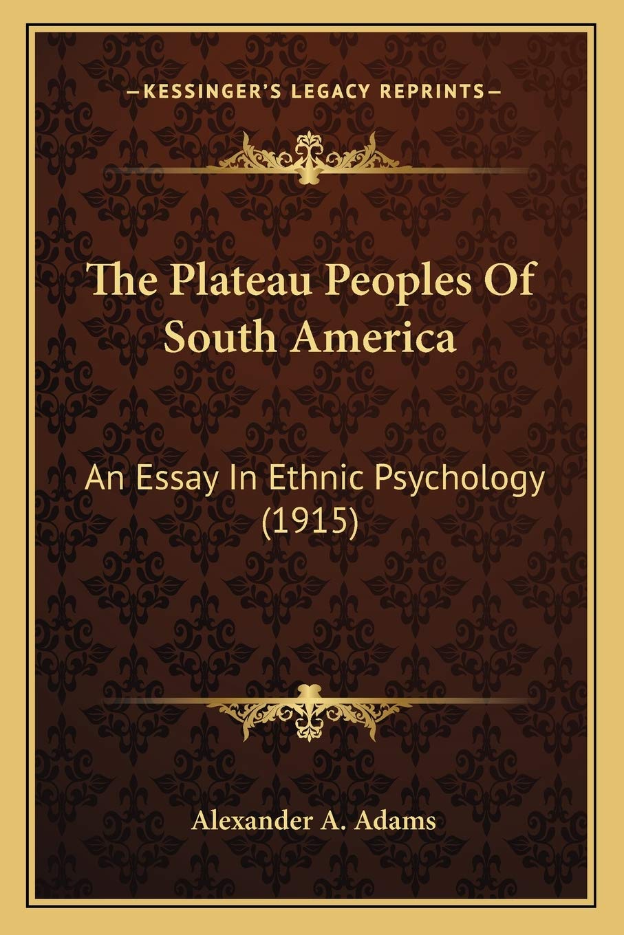 The Plateau Peoples Of South America: An Essay In Ethnic Psychology (1915)