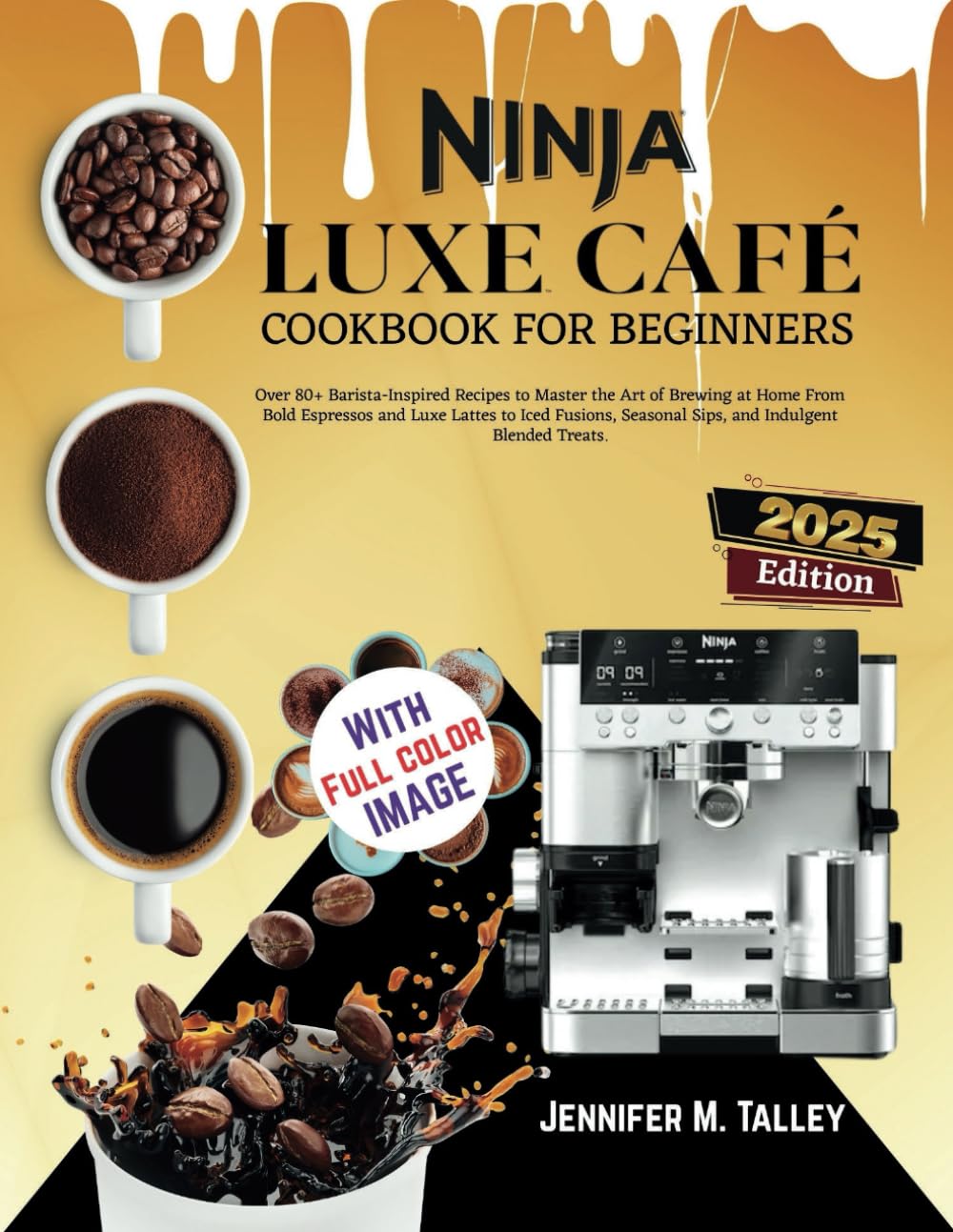 Ninja Luxe Café Cookbook For Beginners: Over 80+ Barista-Inspired Recipes to Master the Art of Brewing at Home From Bold Espressos and Luxe Lattes to ... Seasonal Sips, and Indulgent Blended Treats.