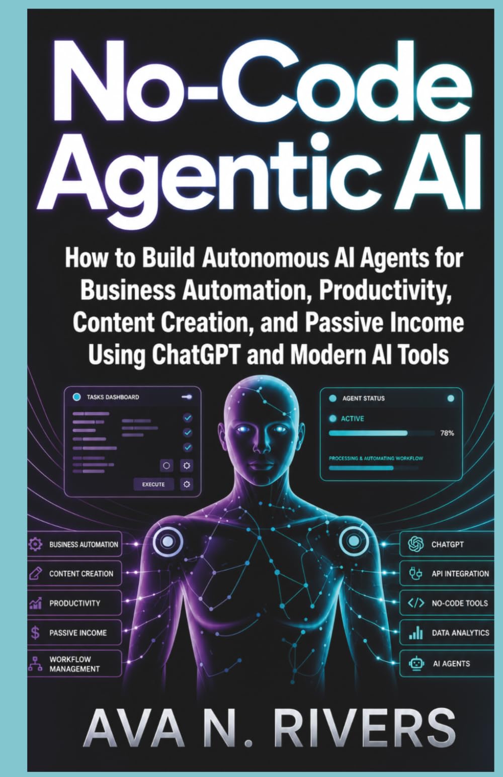 No-Code Agentic AI: How to Build Autonomous AI Agents for Business Automation, Productivity, Content Creation, and Passive Income Using ChatGPT and ... and the Future of Intelligent Technology)