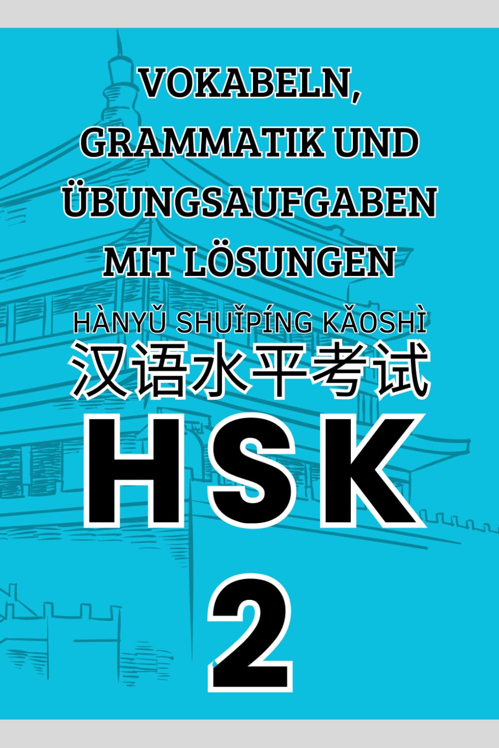 HSK 2 Vokabeln, Grammatik und Übungsaufgaben mit Lösungen (Bücher zum Erlernen der chinesischen Sprache Mandarin)