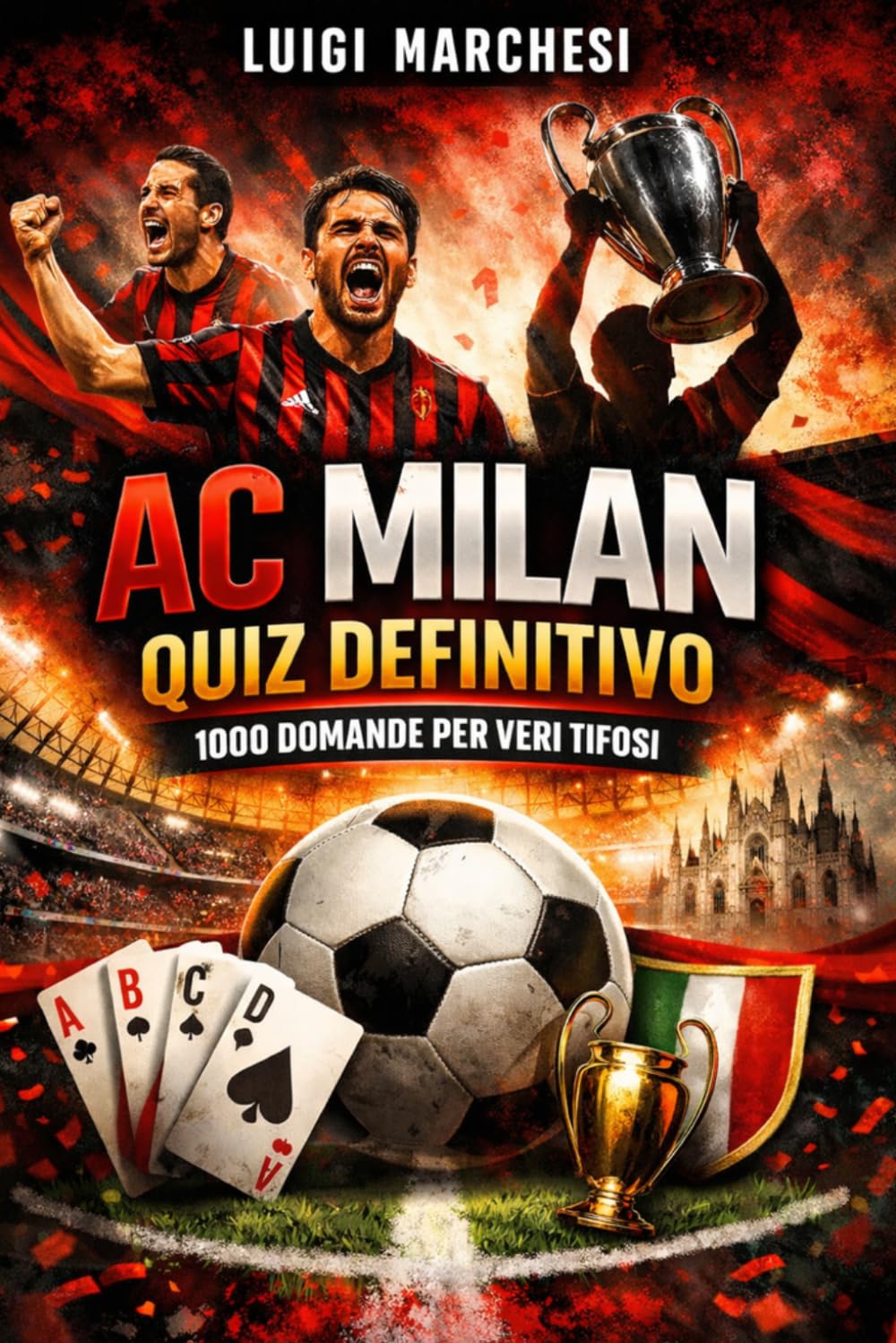AC Milan Quiz Definitivo: 1000 Domande a Risposta Multipla sulla Storia, i Campioni, le Vittorie e le Leggende Rossonere – Il Libro Perfetto per Veri Tifosi Milanisti