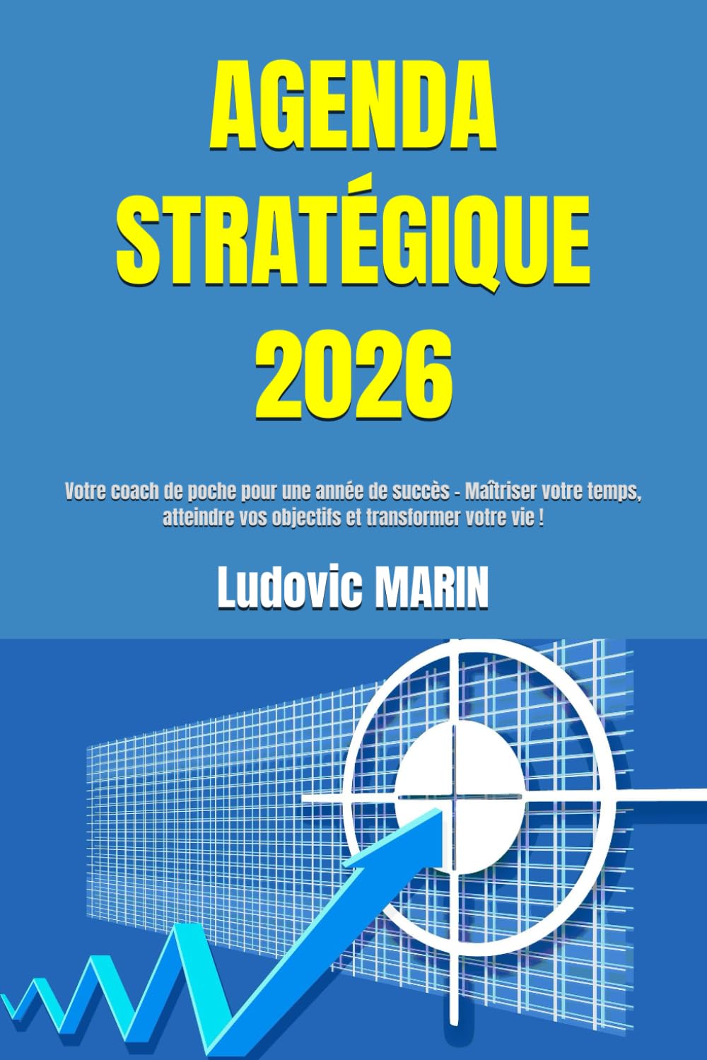 AGENDA STRATÉGIQUE 2026 :: Votre coach de poche pour une année de succès - Maîtriser votre temps, atteindre vos objectifs et transformer votre vie !
