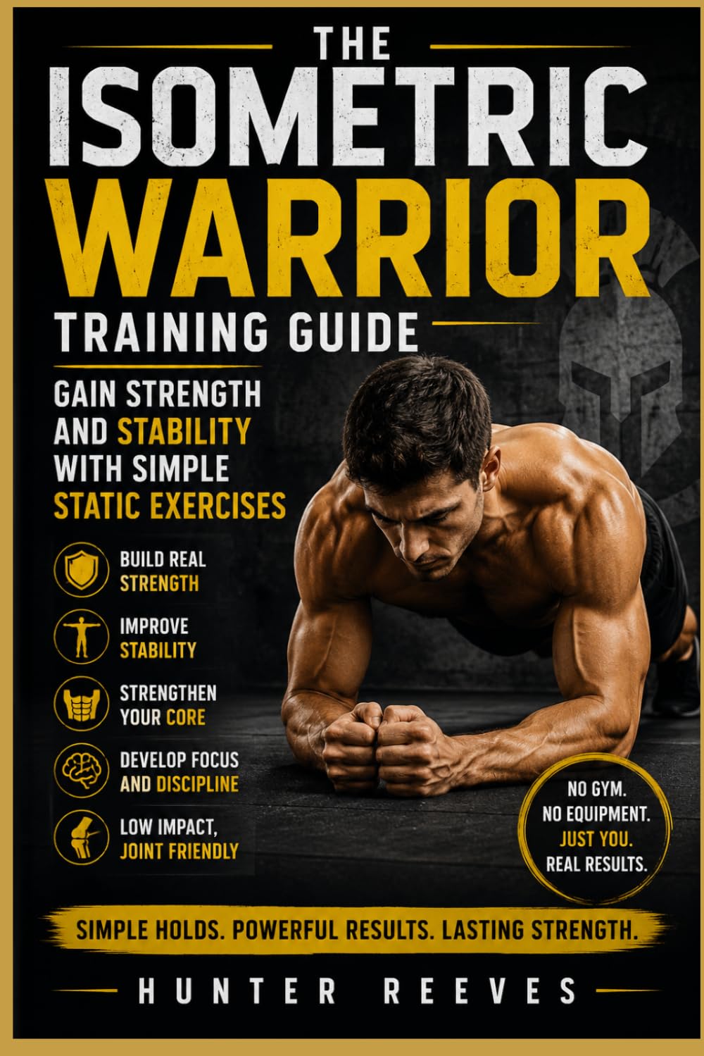 The Isometric Warrior Training Guide: Gain Strength and Stability with Simple Static Exercises