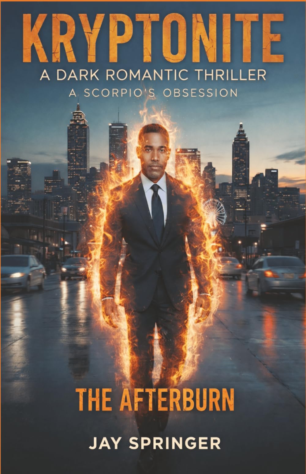 KRYPTONITE : A DARK ROMANTIC THRILLER: A SCORPIO’S OBSESSION - THE AFTERBURN: 2 (KRYPTONITE - A SCORPIO'S OBSESSION)