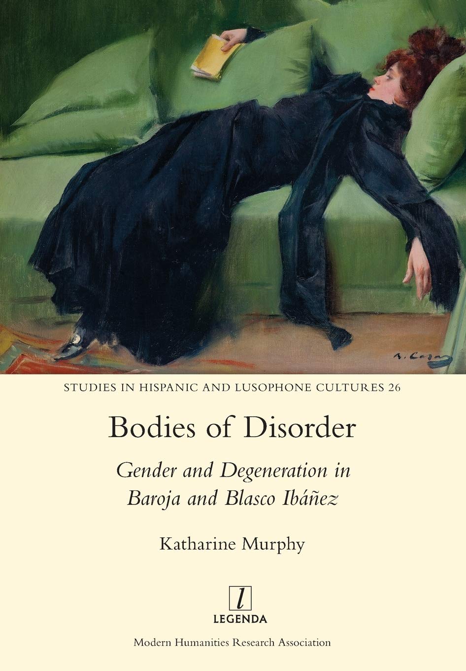 Bodies of Disorder: Gender and Degeneration in Baroja and Blasco Ibáñez: 26 (Studies in Hispanic and Lusophone Cultures)
