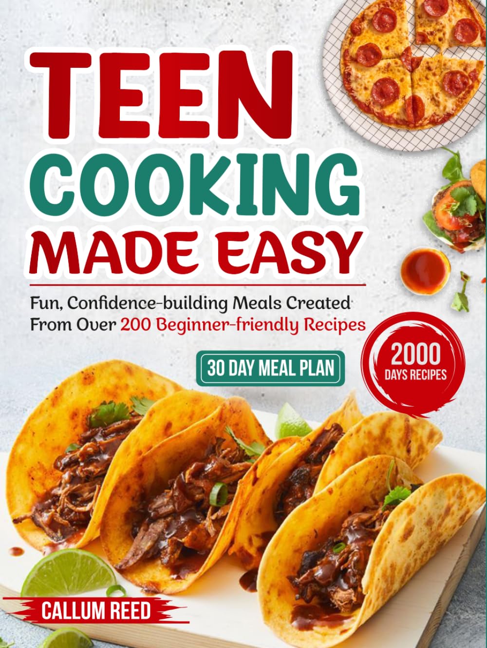 Teen Cooking Made Easy: Fun, confidence-building meals created from over 200 beginner-friendly recipes