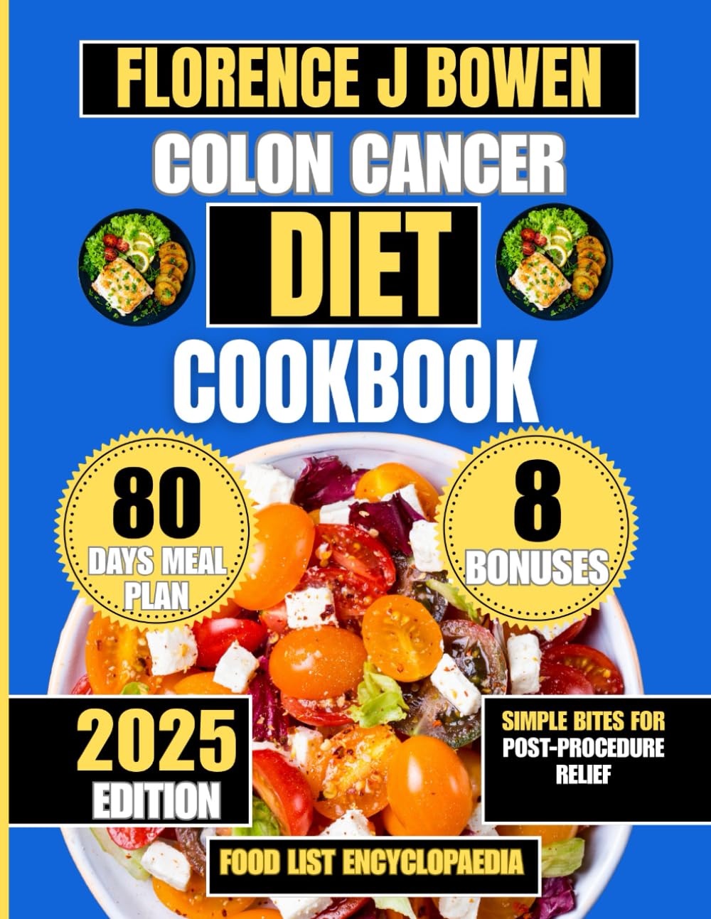Colon Cancer Diet Cookbook 2025: Simple Bites for Post-Procedure Relief (The Beginner’s Healthy Cooking Series by Florence J Bowen)