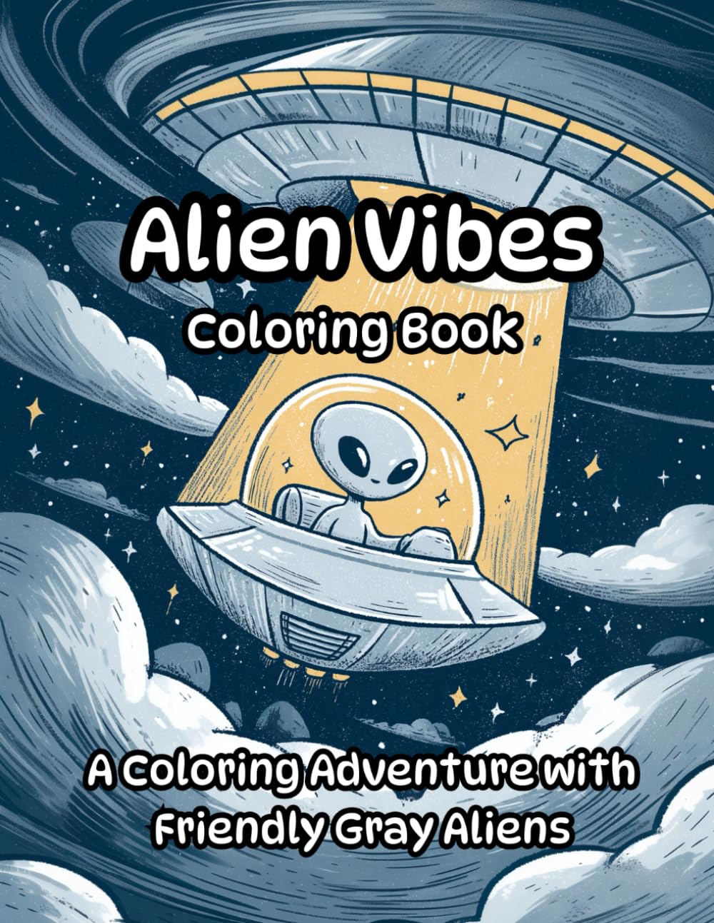 Alien Vibes Coloring Book: A Coloring Adventure With Friendly Gray Aliens