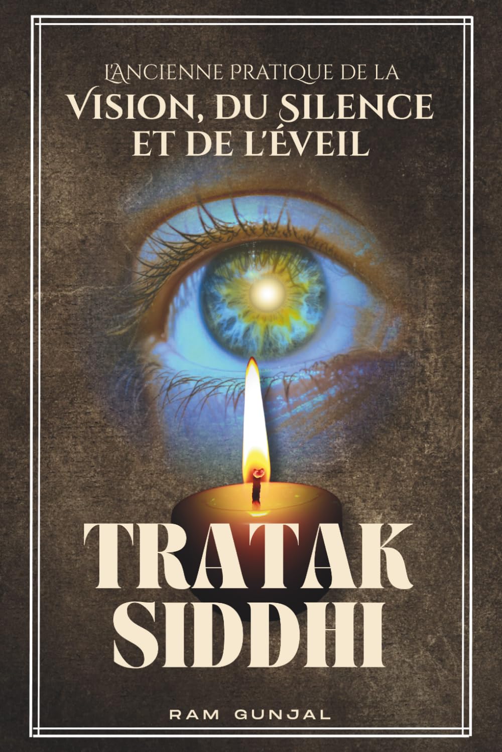 Tratak Siddhi: L'Ancienne Pratique de la Vision, du Silence et de l'Éveil