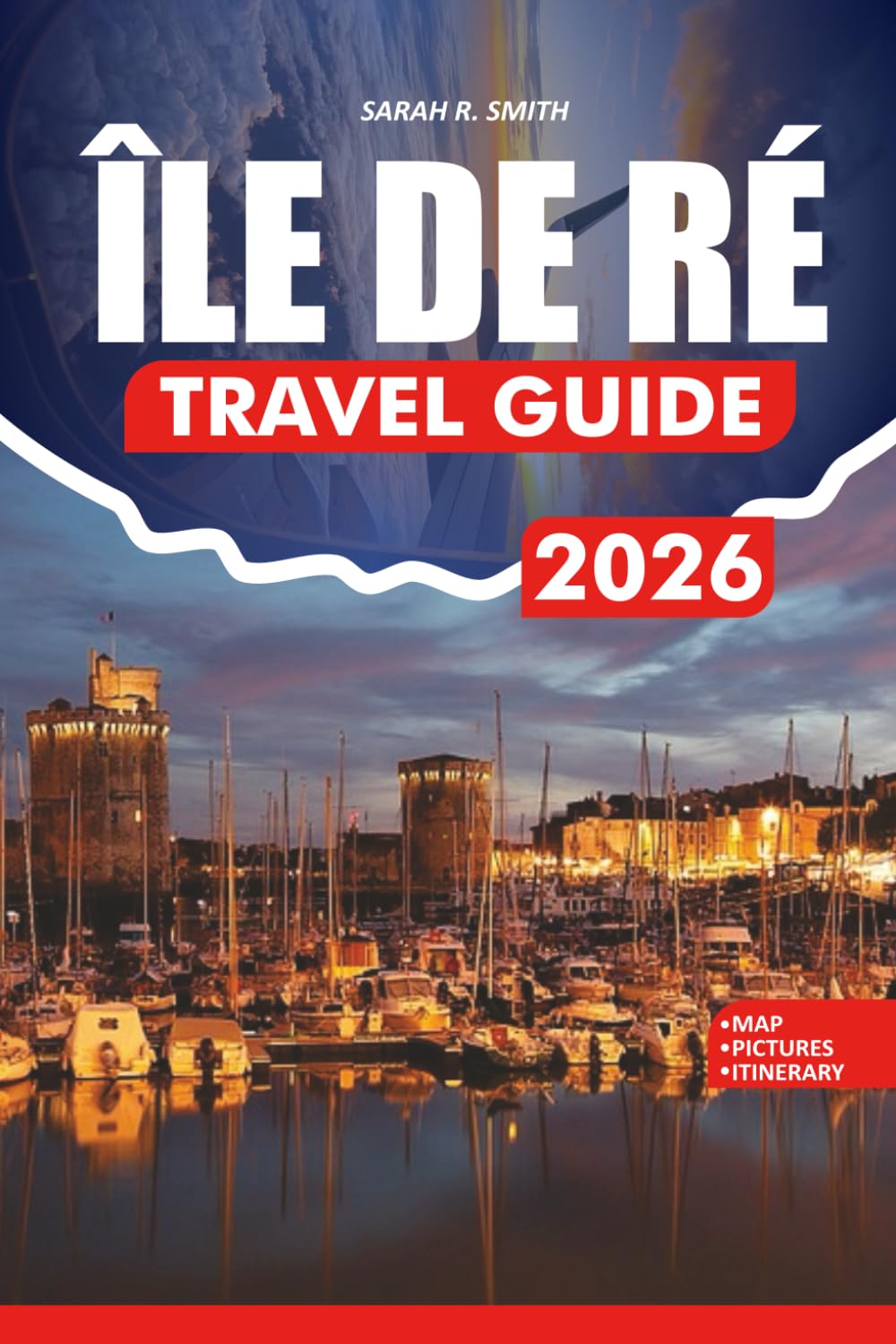 ÎLE DE RÉ TRAVEL GUIDE 2026: Insider Tips on Beaches, Villages, Cuisine, Festivals, Outdoor Adventures, and Stress-Free