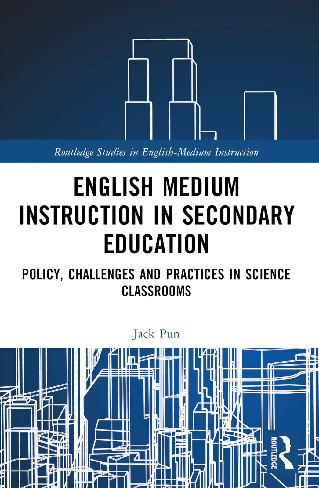 English Medium Instruction in Secondary Education: Policy, Challenges and Practices in Science Classrooms (Routledge Studies in English-Medium Instruction)