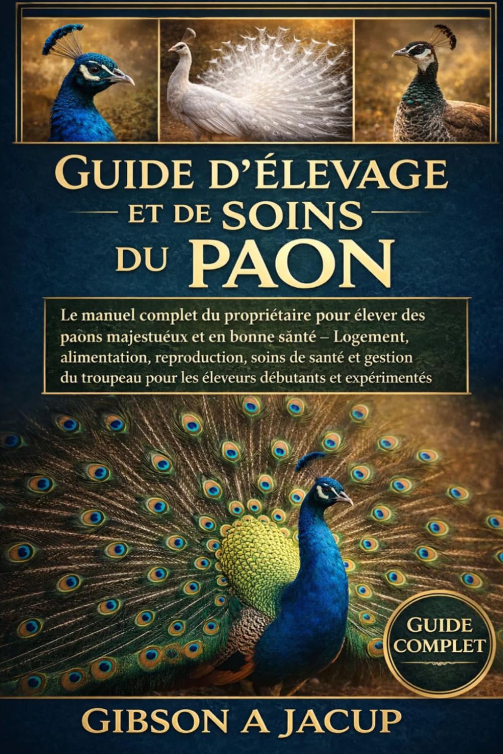 Guide d'élevage et de soins du paon: manuel complet du propriétaire pour élever des paons majestueux et en bonne santé Logement, alimentation, ... pour les éleveurs débutants et expérimentés