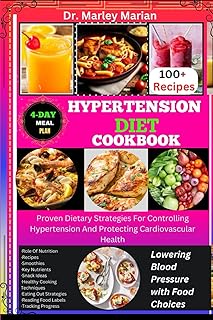 HYPERTENSION DIET COOKBOOK: Lowering Blood Pressure with Food Choices: Proven Dietary Strategies For Controlling Hypertension And Protecting Cardiovascular Health (Wholesome Wonders Cookbook Series)