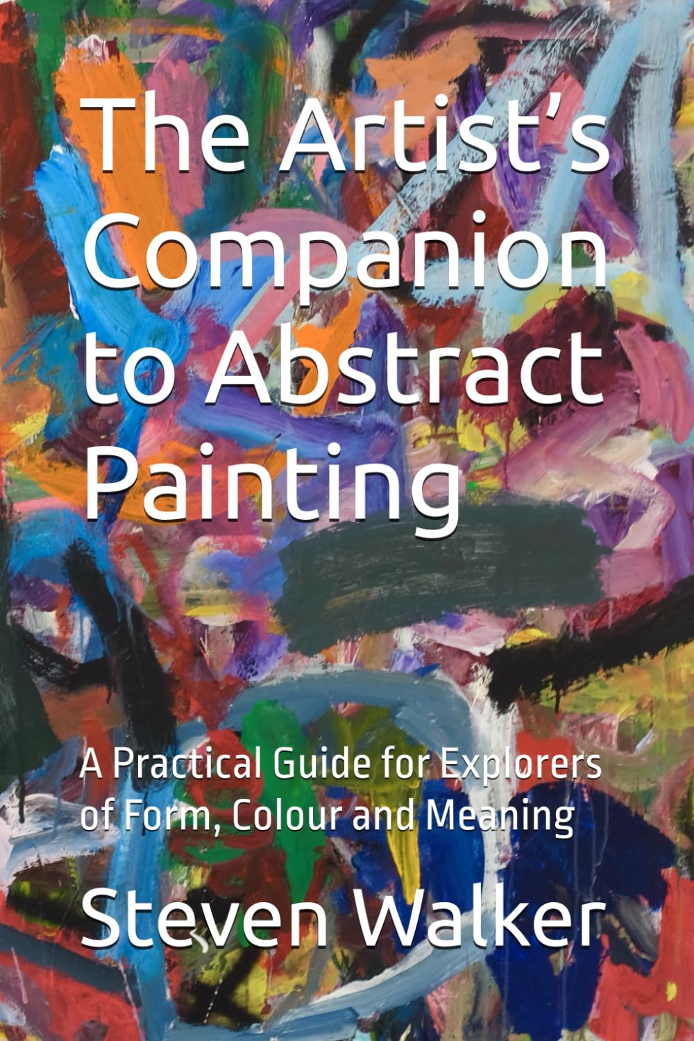 The Artist’s Companion to Abstract Painting: A Practical Guide for Explorers of Form, Colour and Meaning