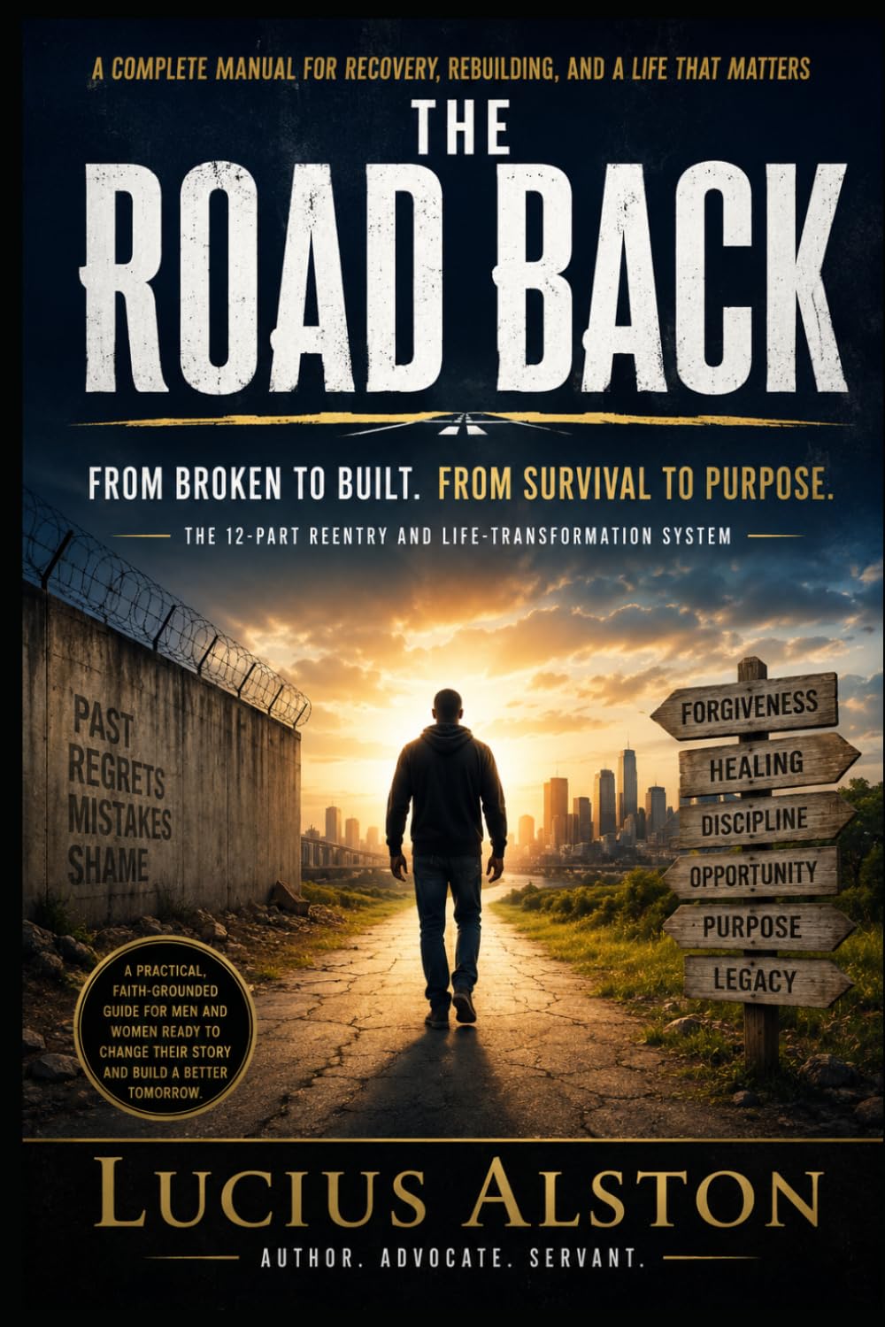 The Road Back: The Complete Survival Manual for Rebuilding Your Life After Prison, Addiction, Breakdown, Failure, and Losing Yourself