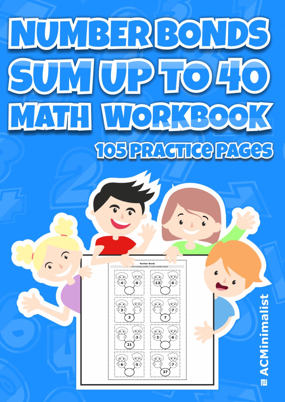 Number Bonds. Sum up to 40. Math Workbook. 105 Practice Pages.: Fill in the Missing Numbers. Addition and Subtraction Bonding Exercises for Grade 1 Math Students.