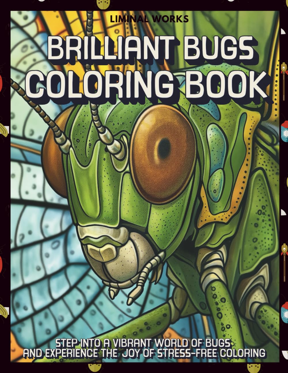 Brilliant Bugs Coloring Book: An Intricate Coloring Book of Spiders, Beetles, Centipedes, and Creepy Crawlies for Relaxation and Creative Fun for Adults and Kids (Nature Coloring Books)