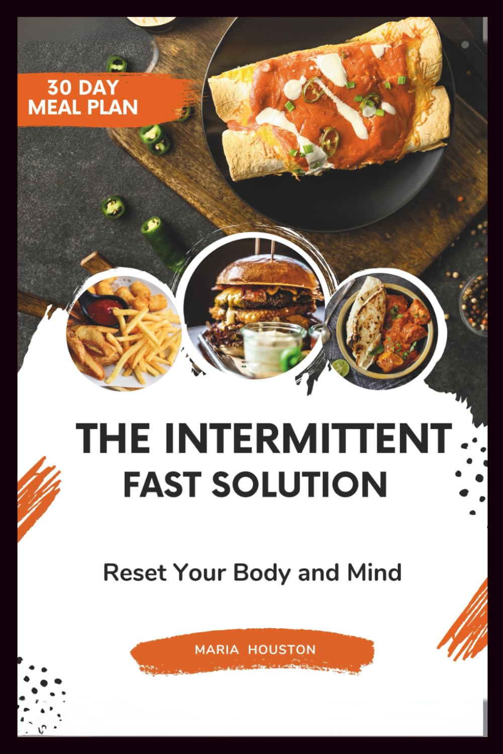 The Intermittent Fast Solution: Reset your body and mind 30 DAY MEAL PLAN