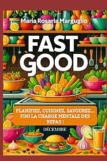 Fast Good - Décembre: Planifiez, Cuisinez, Savourez...Finie la charge mentale des repas!