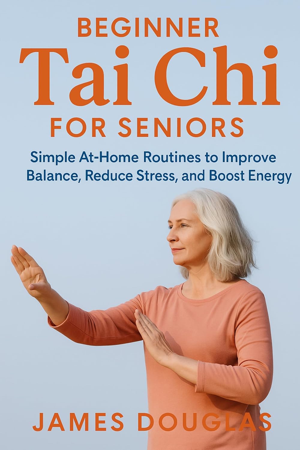 Beginner Tai Chi for Seniors: Simple At-Home Routines to Improve Balance, Reduce Stress, and Boost Energy