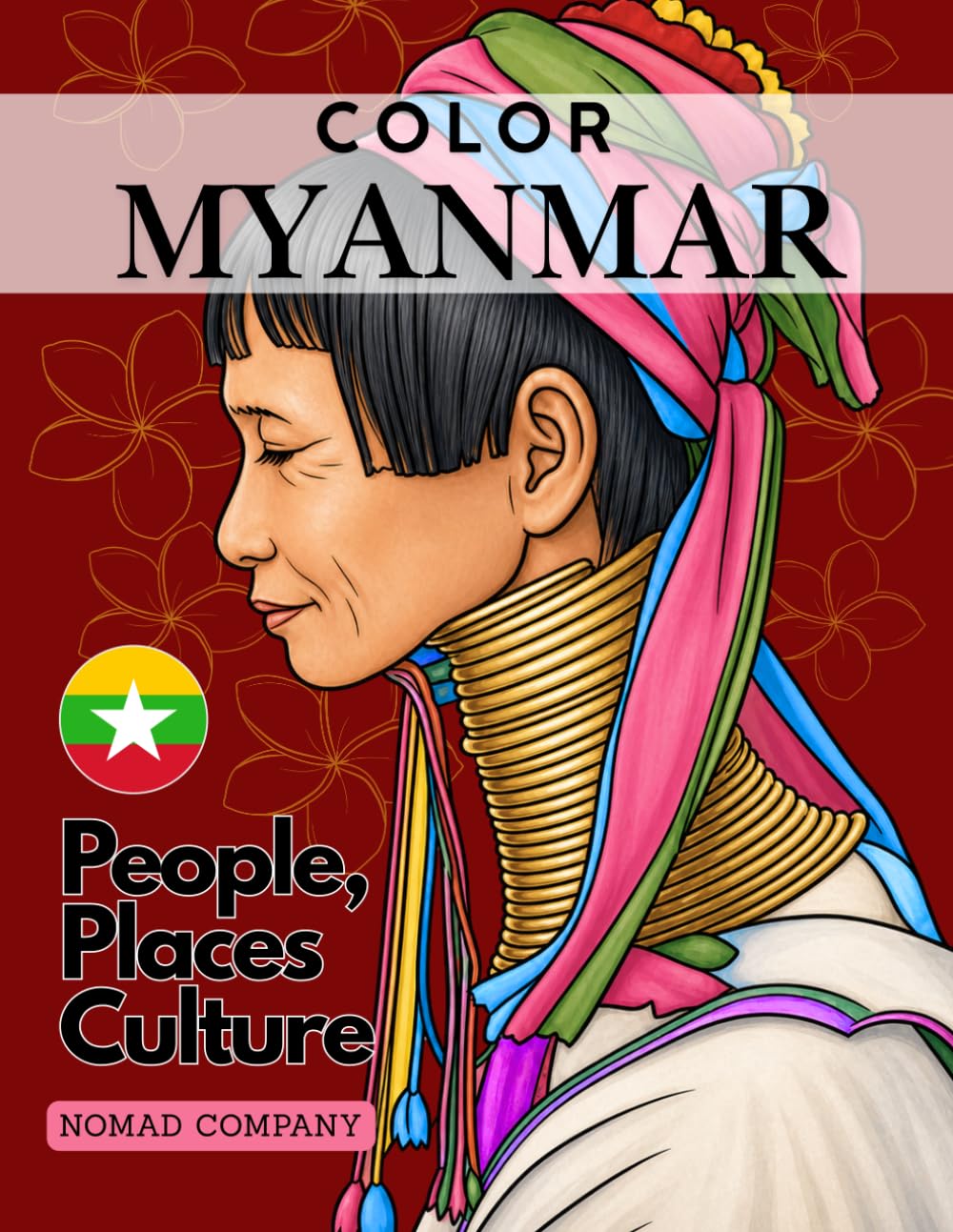 Color Myanmar- People, Places Culture (A Coloring Book for Adults and Travel Enthusiasts) (Travel Asia Coloring Books)