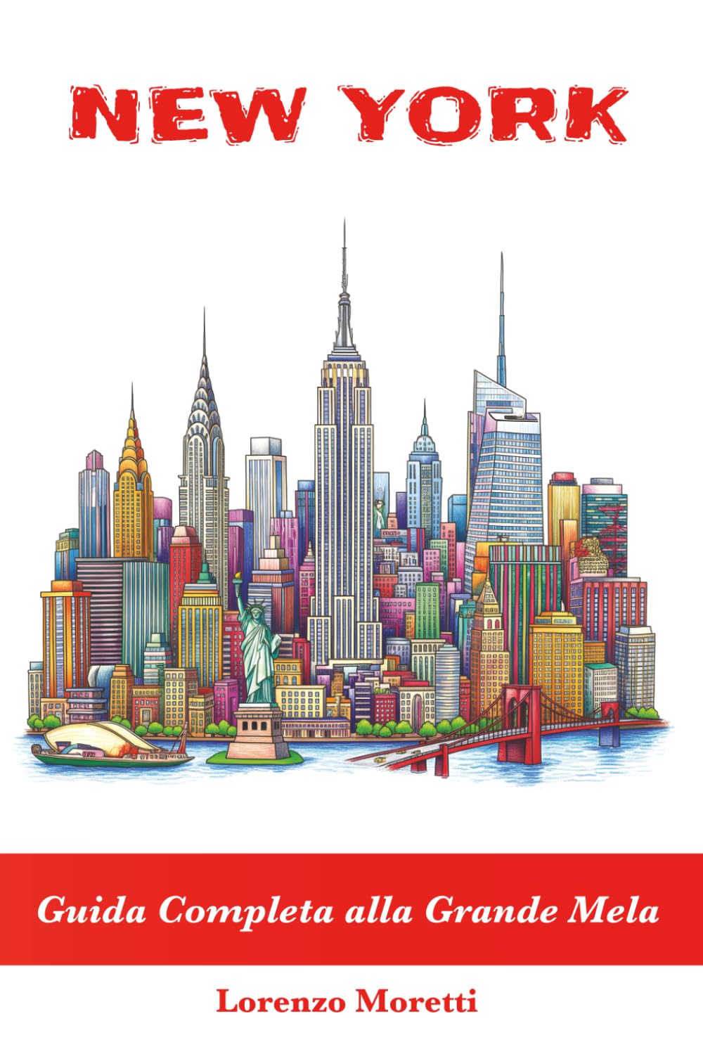NEW YORK Guida Completa alla Grande Mela: Cosa vedere, itinerari, consigli pratici e segreti locali
