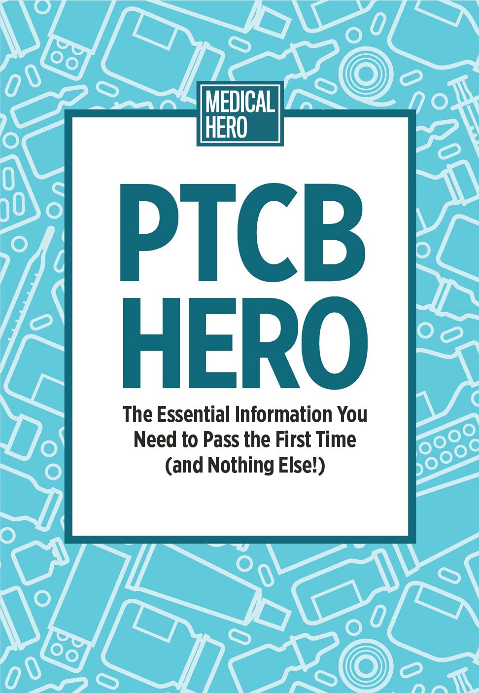 PTCB Hero: The Essential Information You Need to Pass the First Time (and Nothing Else!)