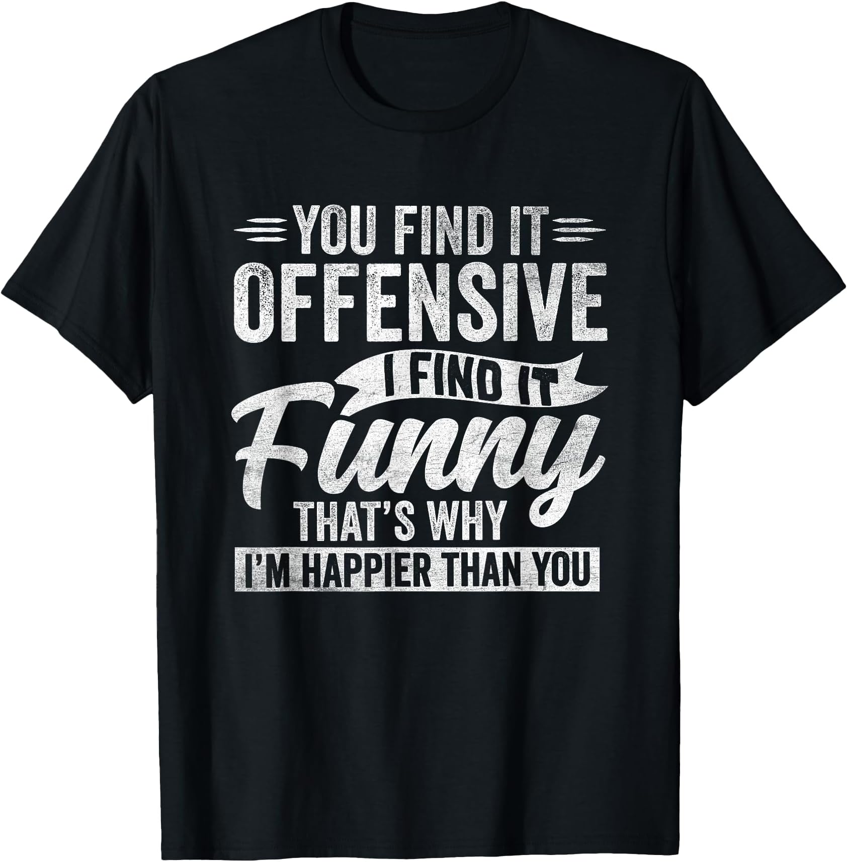 Funny Adult Humor Sarcastic Offensive Happy Feeling Quote T-Shirt