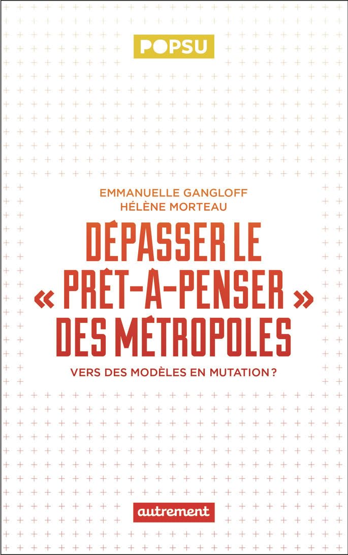 Dépasser le "prêt-à-penser" des métropoles: Vers des modèles en mutation