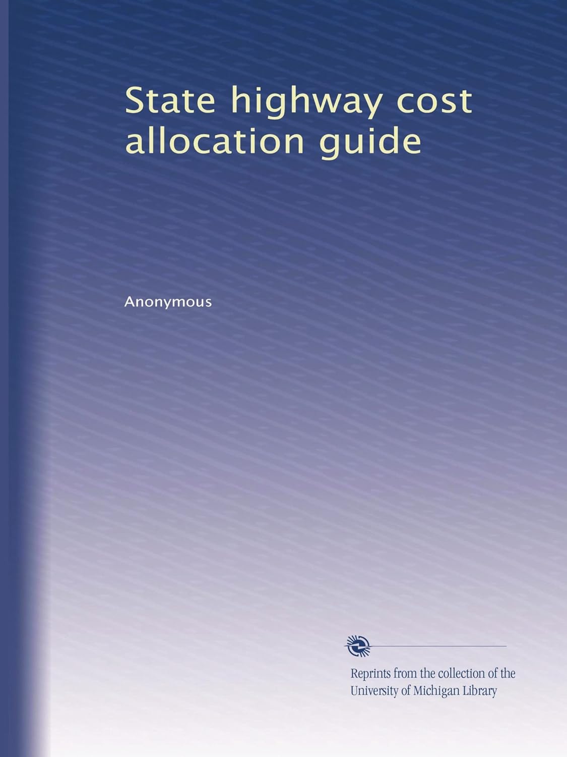 Amazon.com: State highway cost allocation guide: Anonymous, .: Books