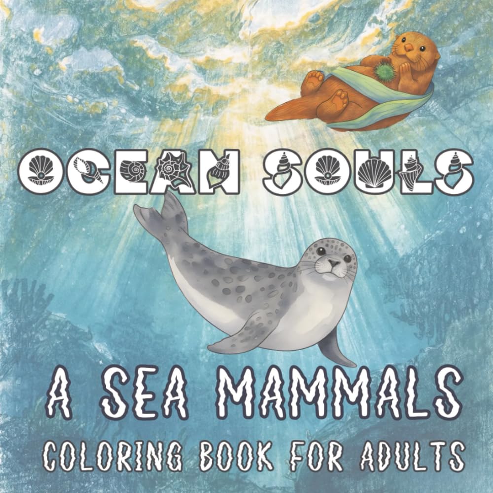 Ocean Souls Sea Mammals Coloring Book: From Arctic Ice to Coral Reefs, 30 Detailed Scenes of Whales, Dolphins, Seals, Manatees & More