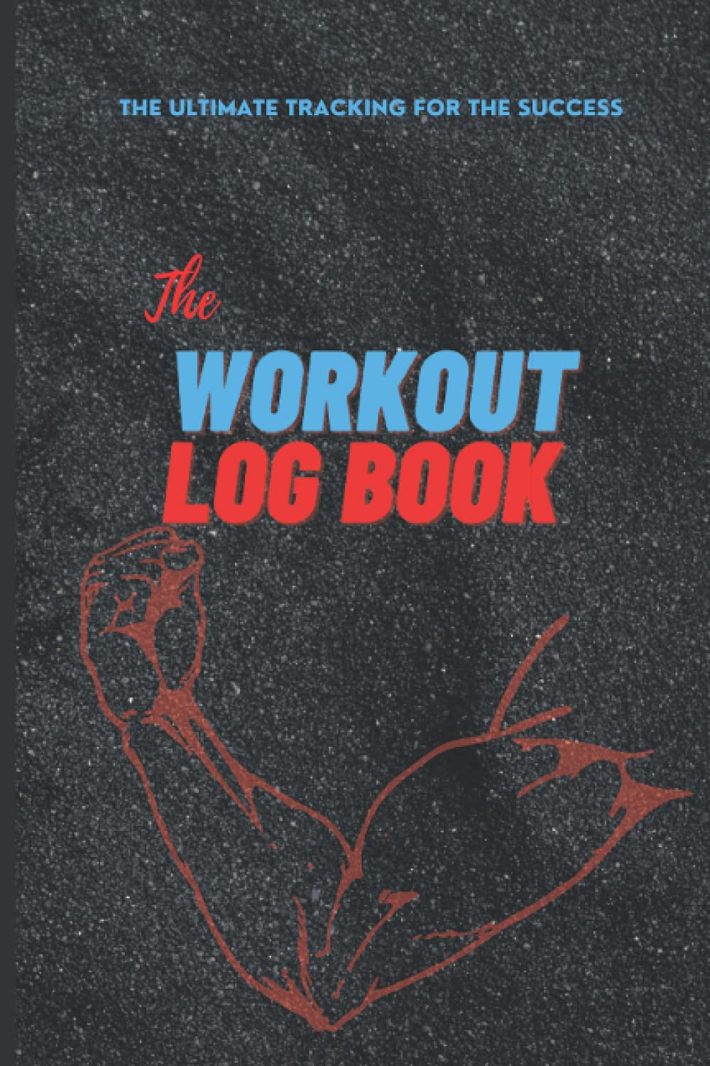 The Workout Log Book: Daily Workout Routine, Workout Journal, Gain Muscle, Fat Loss, Gym Helper, Gain Weight, Bodybuilding Progress, Gym: The Ultimate ... Workout Tracker: Workout Tracking Book