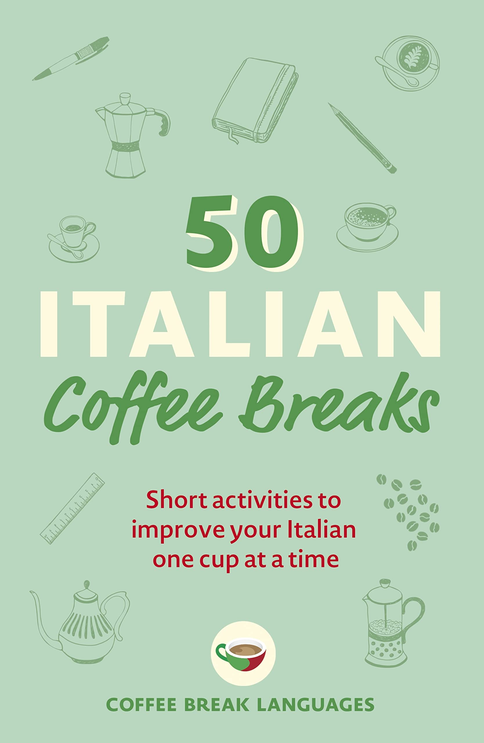 50 Italian Coffee Breaks: Short activities to improve your Italian one cup at a time (50 Coffee Breaks Series)