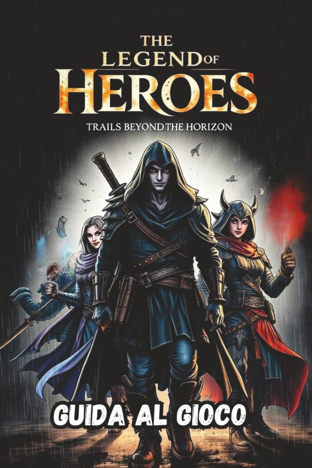 THE LEGEND OF HEROES: TRAILS BEYOND THE HORIZON GUIDA AL GIOCO: Walkthrough passo dopo passo, tecniche avanzate di combattimento, collezionabili nascosti, obiettivi e risorse strategiche