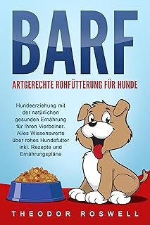 BARF – Artgerechte Rohfütterung für Hunde: Hundeerziehung mit der natürlichen gesunden Ernährung für Ihren Vierbeiner. Alles Wissenswerte über rohes Hundefutter inkl. Rezepte und Ernährungspläne product image