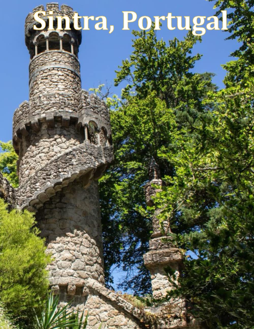 Sintra, Portugal: A Visual Exploration of Sintra, Portugal and Beyond, A Visual Journey through Extraordinary Landscapes - A Coffee Table Book of ... Take Your Breath Away, Tourism Guide Book)