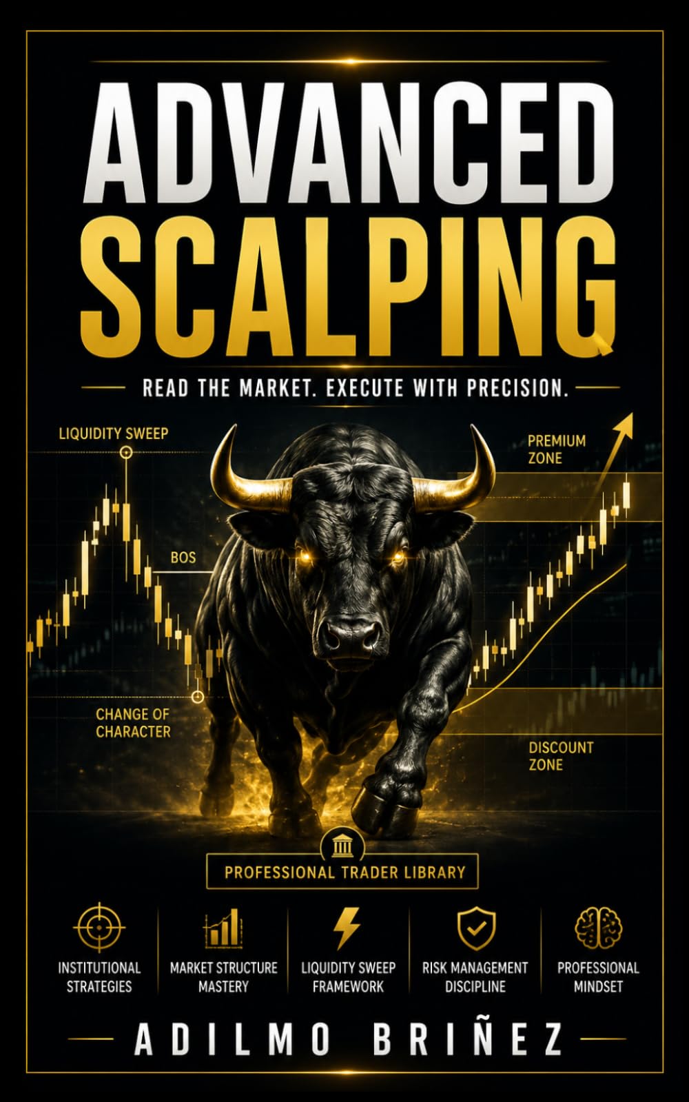 ADVANCED SCALPING: READ THE MARKET. EXECUTE WITH PRECISION (Professional Trader