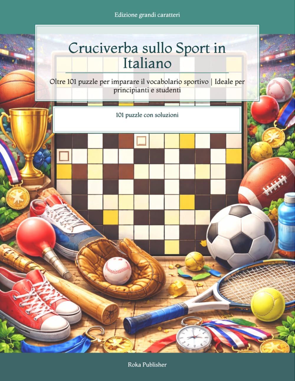 Cruciverba sullo Sport in Italiano: Oltre 101 puzzle per imparare il vocabolario sportivo | Ideale per principianti e studenti