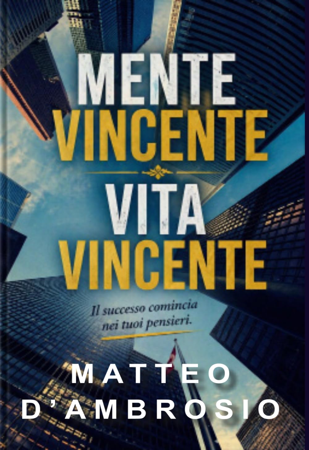 Mente Vincente Vita Vincente: Il successo comincia nei tuoi pensieri