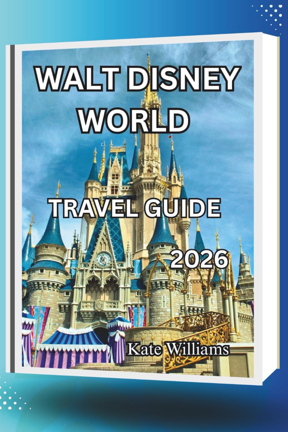 WALT DESNEY WORLD TRAVEL GUIDE 2026