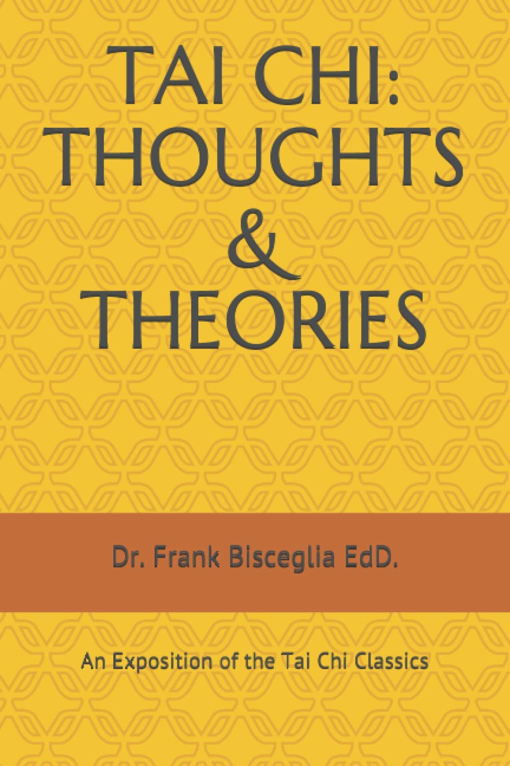 TAI CHI: THOUGHTS & THEORIES: An Exposition of the Tai Chi Classics