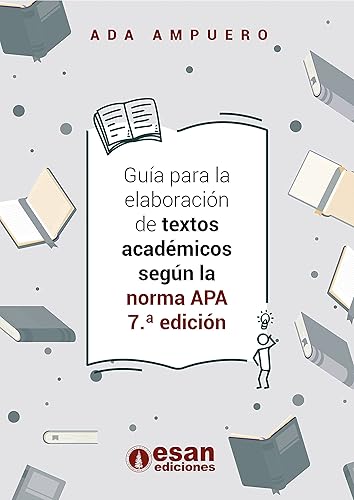 Guía para la elaboración de textos académicos según la norma APA 7.ª edición (Spanish Edition)