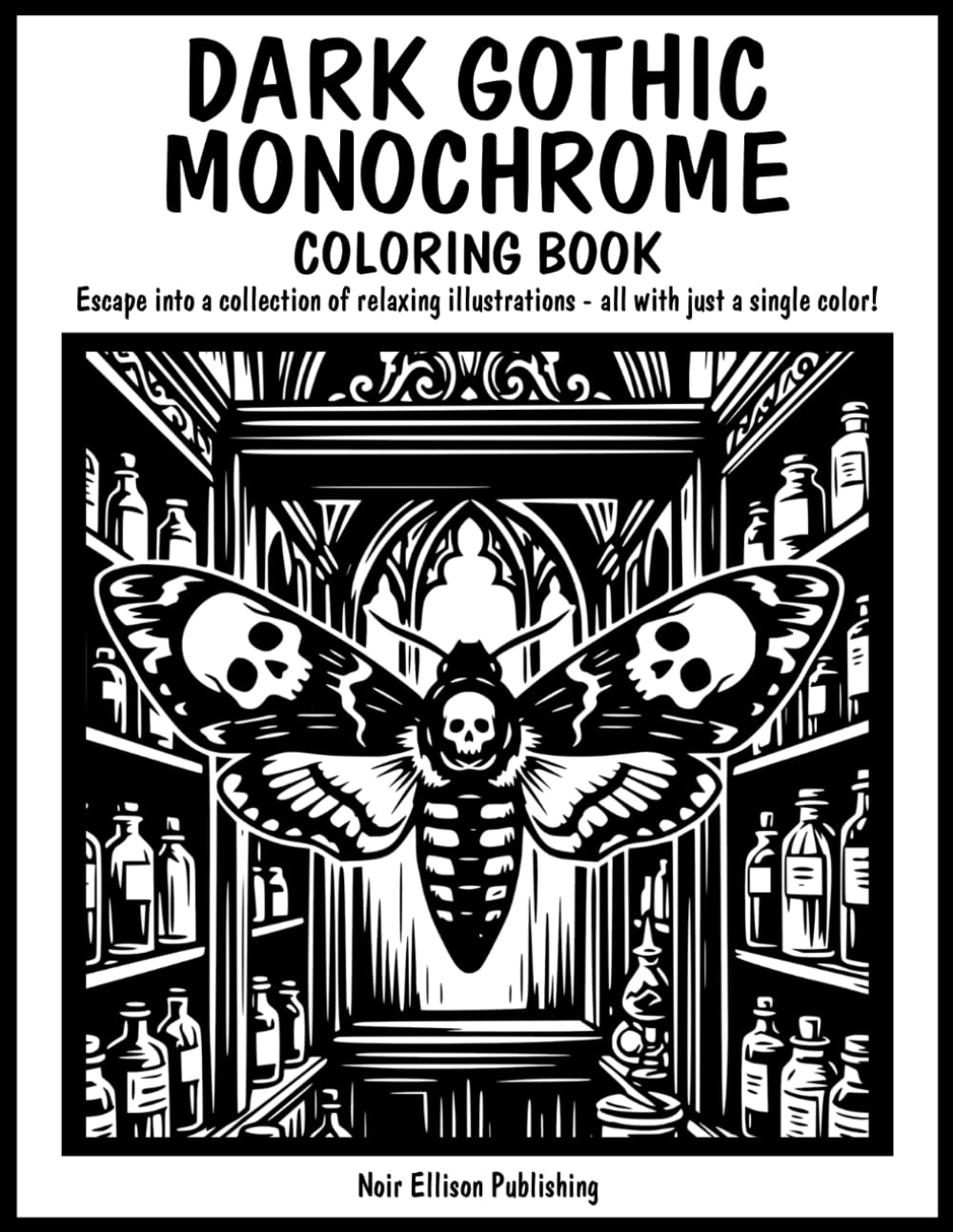 Dark Gothic Monochrome Coloring Book: 50 One Color Illustration Pages For Relaxation And Creative Escape For All Ages