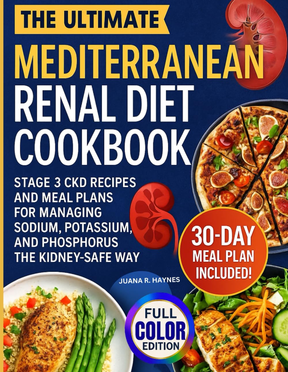 The Ultimate Mediterranean Renal Diet Cookbook: Stage 3 CKD Recipes and Meal Plans for Managing Sodium, Potassium, & Phosphorus the Kidney-Safe Way | 30-Day Meal Plan Included (CKD Meal Solutions)