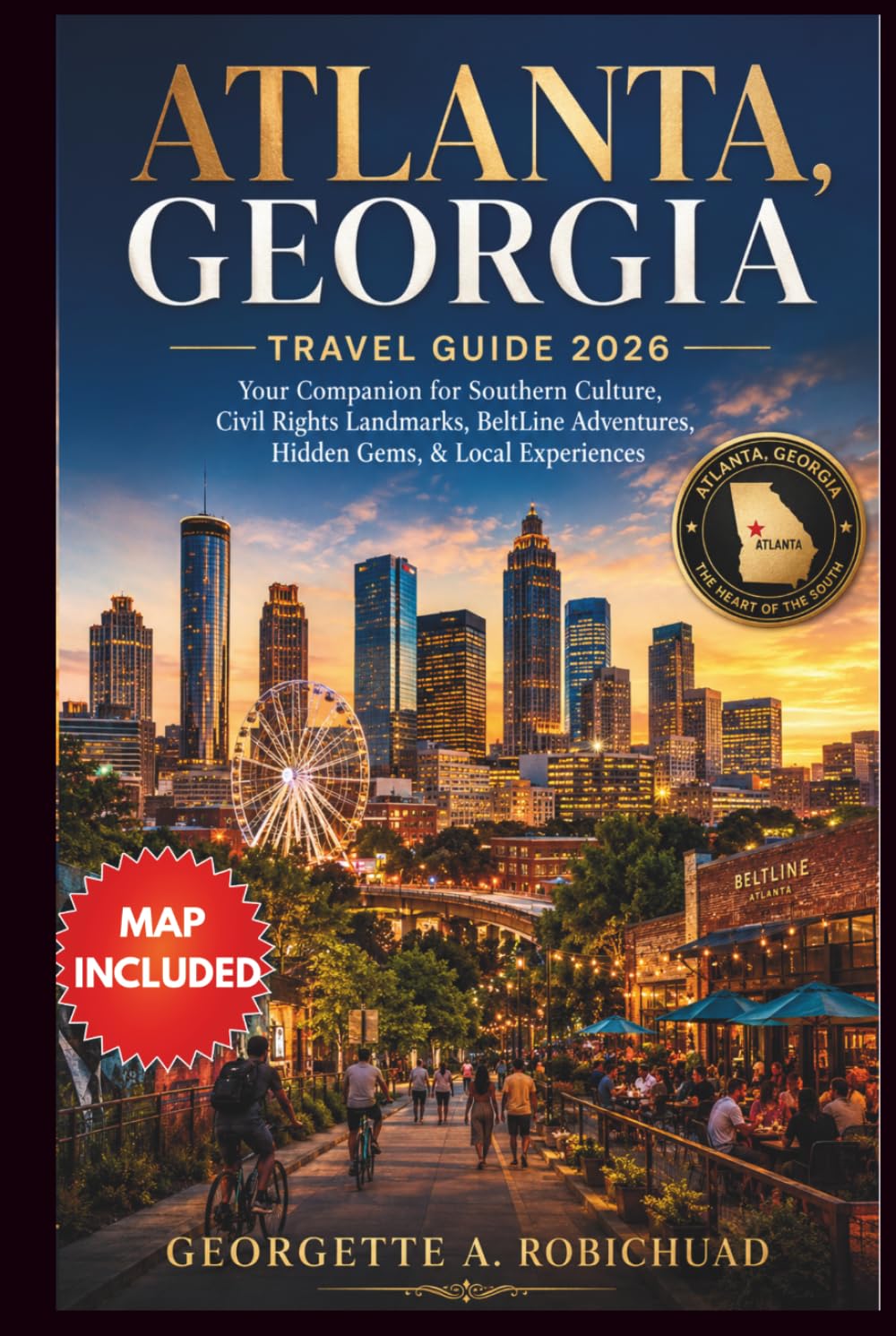 ATLANTA, GEORGIA TRAVEL GUIDE 2026: Your Companion for Southern Culture, Civil Rights Landmarks, BeltLine Adventures, Hidden Gems, & Local Experiences