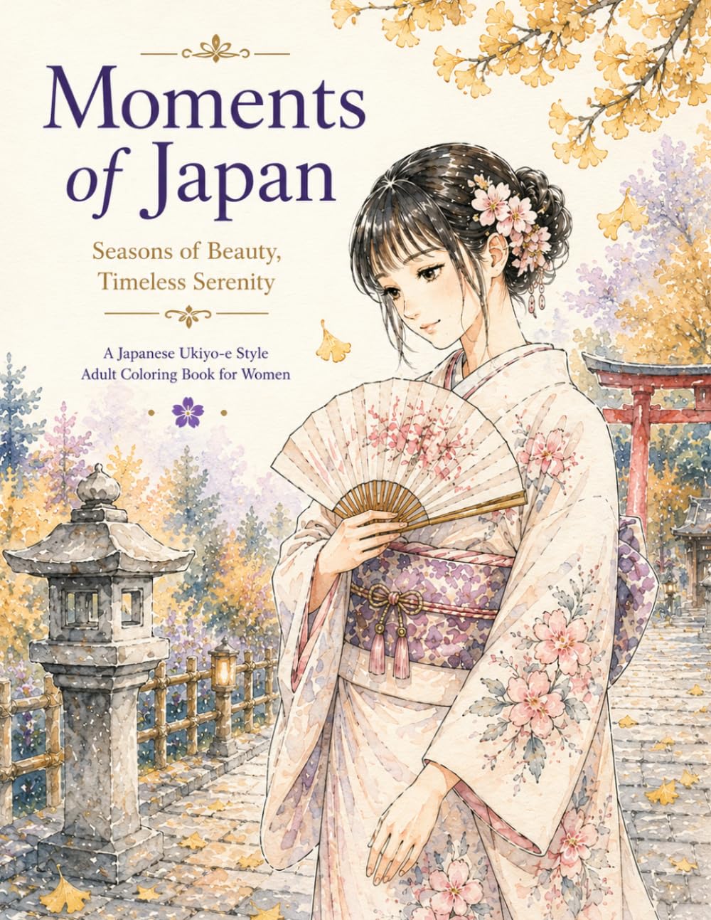 Moments of Japan: A Japanese Ukiyo-e Style Adult Coloring Book for Women 50 Elegant Kimono Girls, Seasonal Beauty, Peaceful Landscapes & Relaxing Traditional Scenes