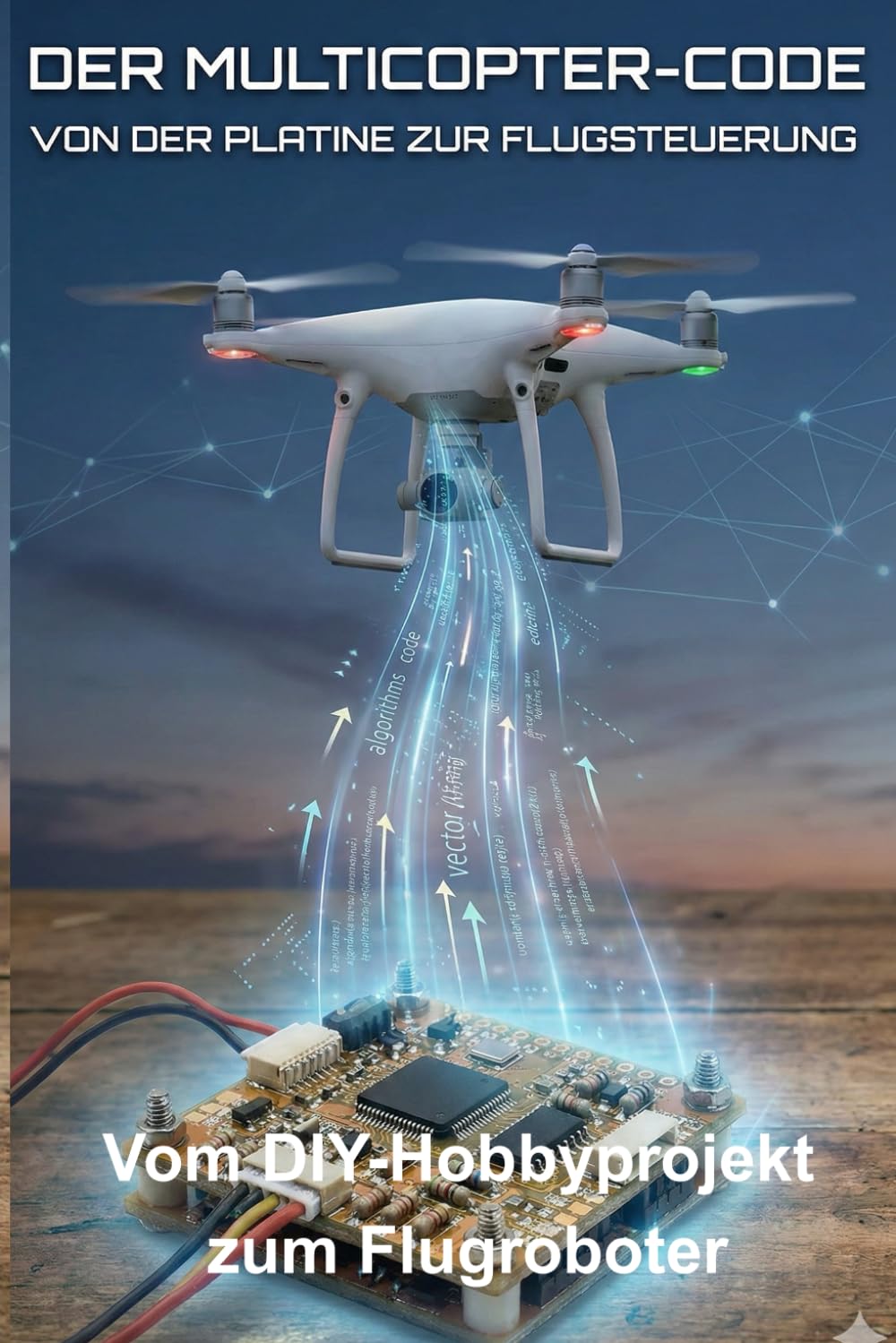 Der Multicopter-Code von der Platine zur Flugsteuerung: vom DIY Hobbyprojekt zum Flugroboter