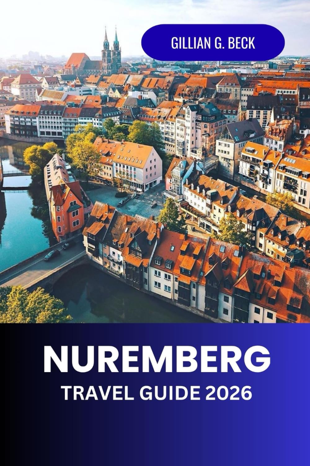 Nuremberg Travel Guide 2026: Explore Germany’s Medieval City of History, Art, and Culture – Top Attractions, Local Cuisine, Day Trips, and Hidden Gems for an Unforgettable Experience