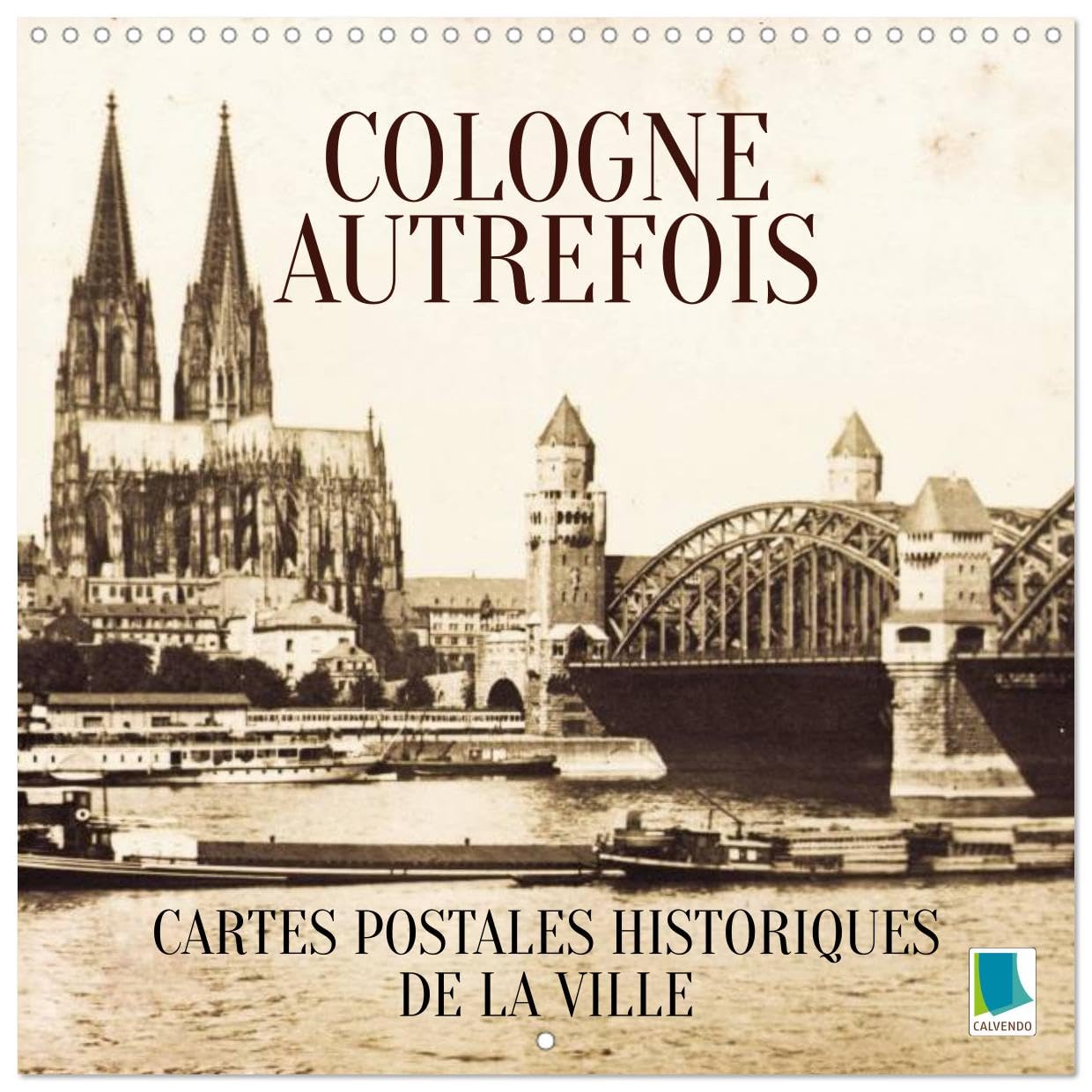 Cologne autrefois : Cartes postales historiques de la ville (Calendrier mural carré 2026 30x30 cm) Calendrier double avec une page pour vos prises de notes: Cologne : Tradition et histoire de la ville