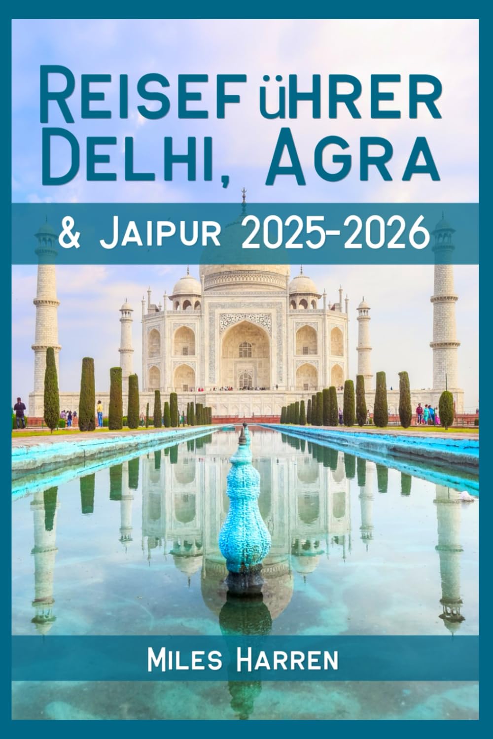 Delhi, Agra & Jaipur Reiseführer 2025–2026: Entdecken Sie Indiens Goldenes Dreieck mit einem Budget, lokalen Tipps, Reiserouten und versteckten Schätzen für clevere Reisende